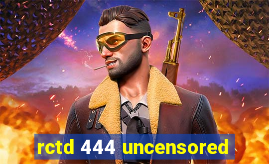 rctd 444 uncensored